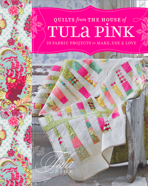 Quilts From the House of Tula Pink - Autographed by Tula Pink